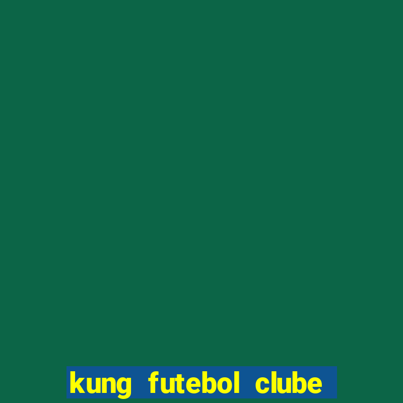 kung futebol clube dublado completo